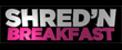 Shred'n Breakfast