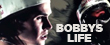 Bobbys Life