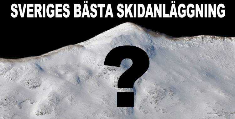 Vilken är Sveriges bästa skidanläggning?
