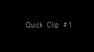 Quick Clip #1