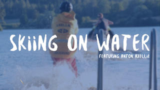 SKIING ON WATER feautring Anton Axellie