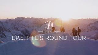 Mattias Hargin EP.5 Titlis Round Tour