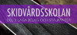Skidvårdsskolan del 3 – Laga belag och stålkanter
